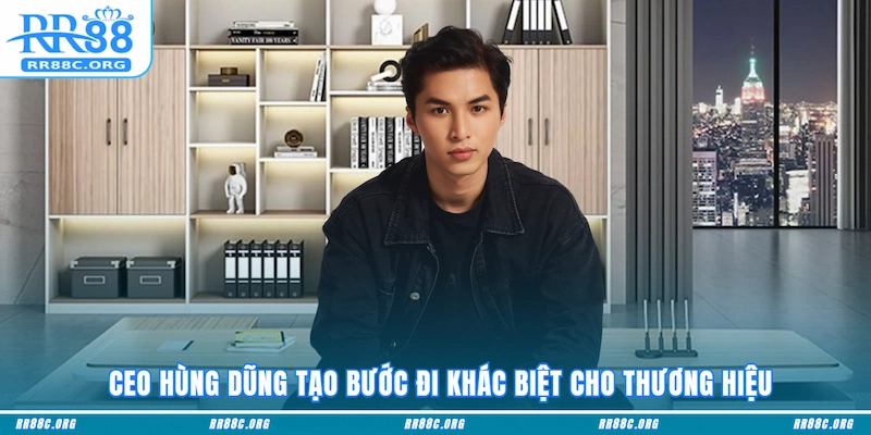 CEO Hùng Dũng tạo bước đi khác biệt cho thương hiệu
