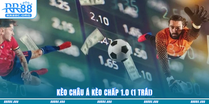 Kèo Châu Á Kèo chấp 1.0 (1 trái)